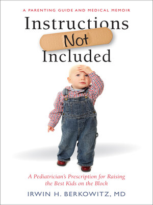 cover image of Instructions Not Included: a Pediatrician's Prescription for Raising the Best Kids on the Block